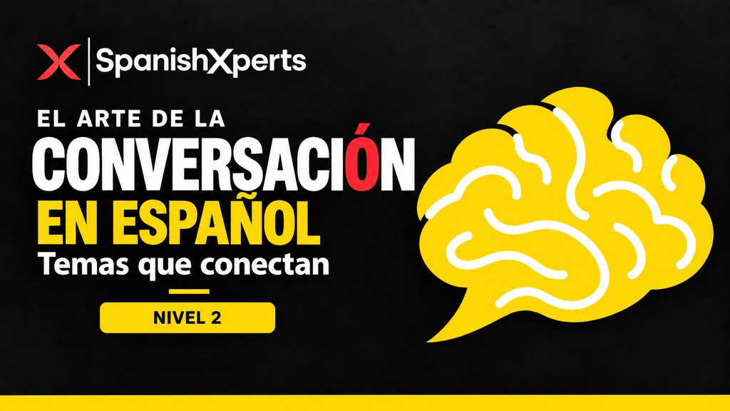El Arte de la Conversación en Español — Nivel 2