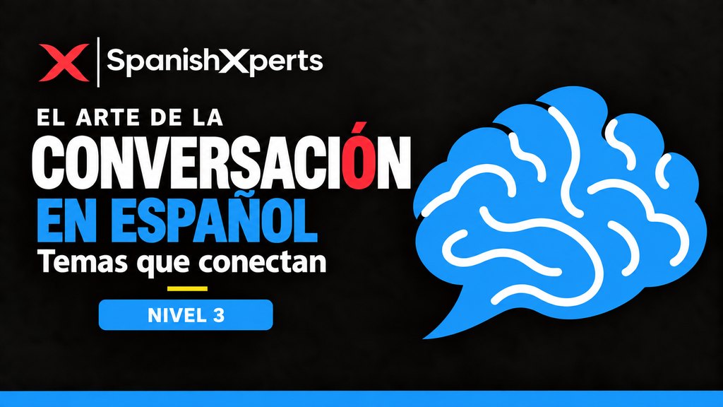 El Arte de la Conversación en Español — Nivel 3